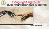 CÔNG NGHỆ KỸ THUẬT DƯỚI NHÃN QUAN CỦA GIÁO HỘI