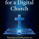 Ecclesiology for a Digital Church – Theological Reflections on a New Normal