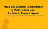 Media and Religious Communication in Multi-Cultural Asia: An Eclectic Research Agenda (Volume 2)