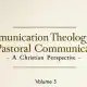 Communication Theology and Pastoral Communication: A Christian Perspective (Volume 3)