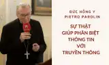 Đức Hồng y Pietro Parolin: Sự thật giúp phân biệt thông tin với truyền thông